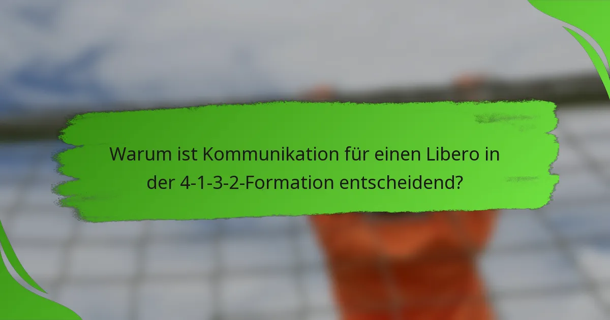 Warum ist Kommunikation für einen Libero in der 4-1-3-2-Formation entscheidend?