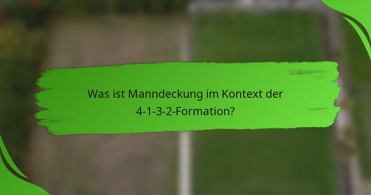 Was ist Manndeckung im Kontext der 4-1-3-2-Formation?