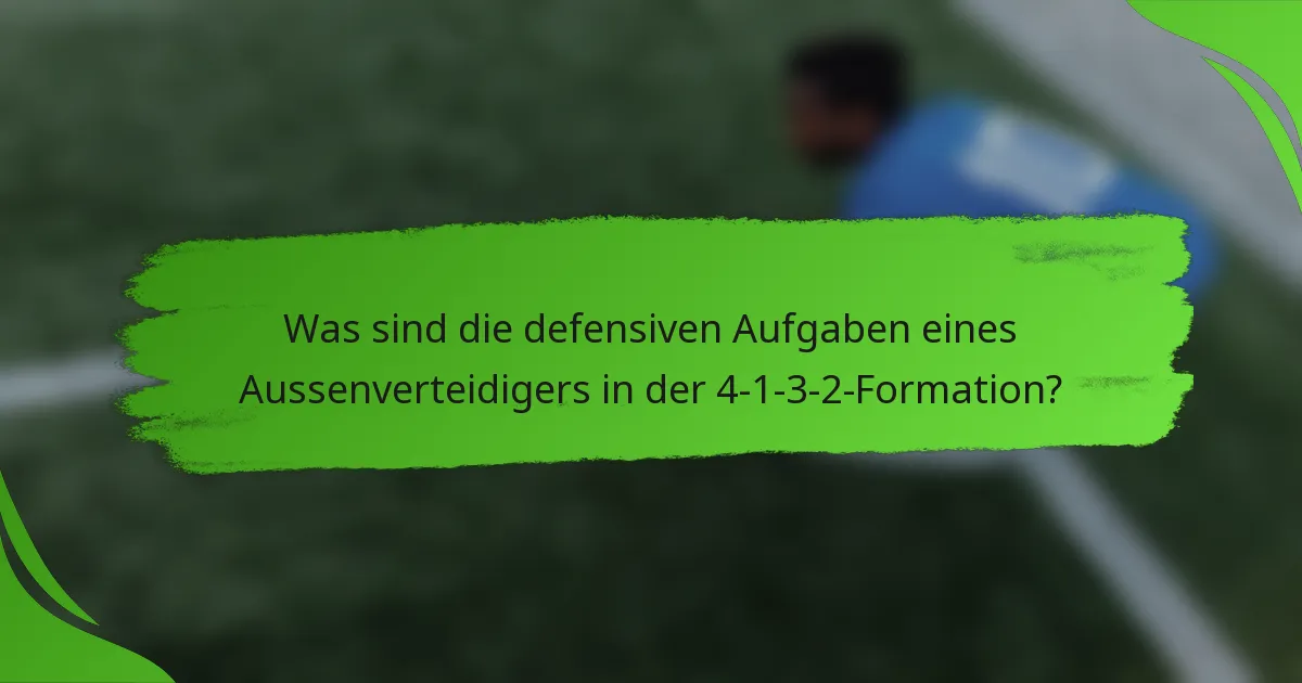 Was sind die defensiven Aufgaben eines Aussenverteidigers in der 4-1-3-2-Formation?