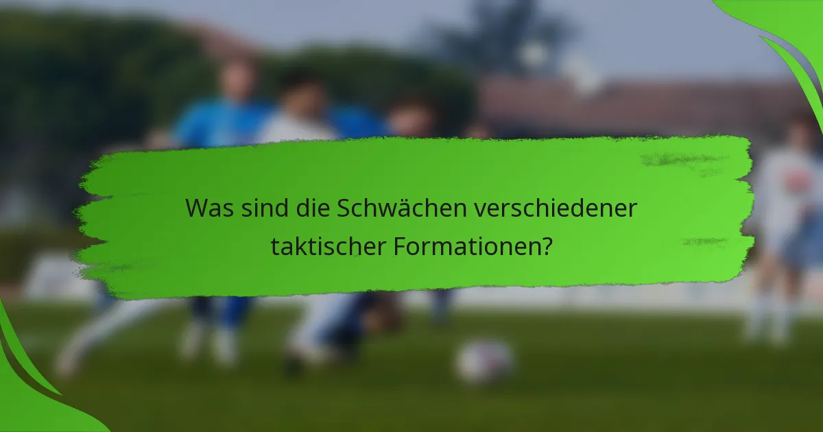 Was sind die Schwächen verschiedener taktischer Formationen?