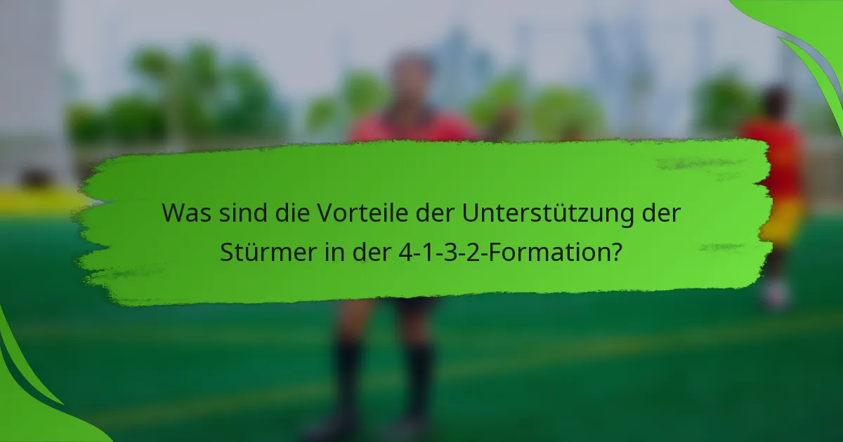 Was sind die Vorteile der Unterstützung der Stürmer in der 4-1-3-2-Formation?