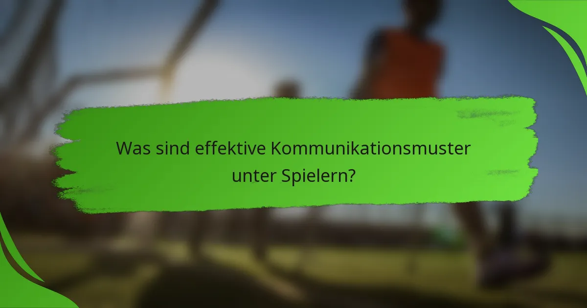 Was sind effektive Kommunikationsmuster unter Spielern?