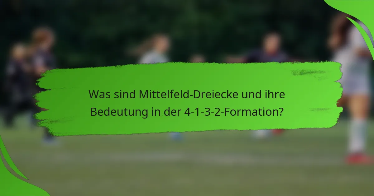 Was sind Mittelfeld-Dreiecke und ihre Bedeutung in der 4-1-3-2-Formation?