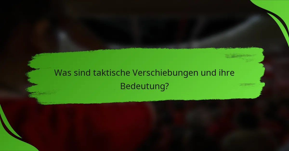 Was sind taktische Verschiebungen und ihre Bedeutung?