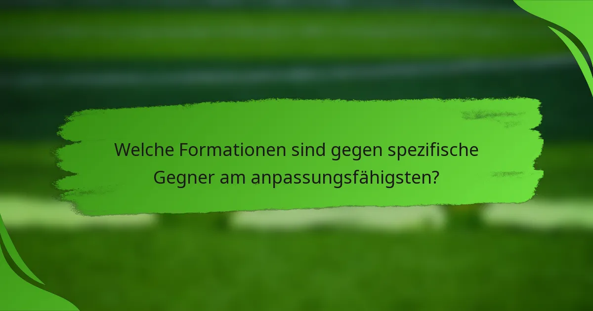 Welche Formationen sind gegen spezifische Gegner am anpassungsfähigsten?