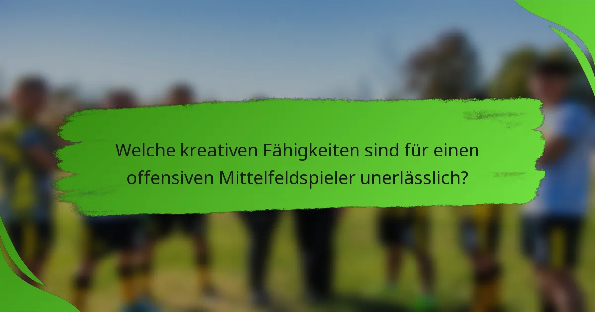 Welche kreativen Fähigkeiten sind für einen offensiven Mittelfeldspieler unerlässlich?