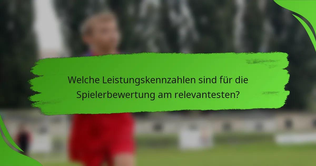 Welche Leistungskennzahlen sind für die Spielerbewertung am relevantesten?