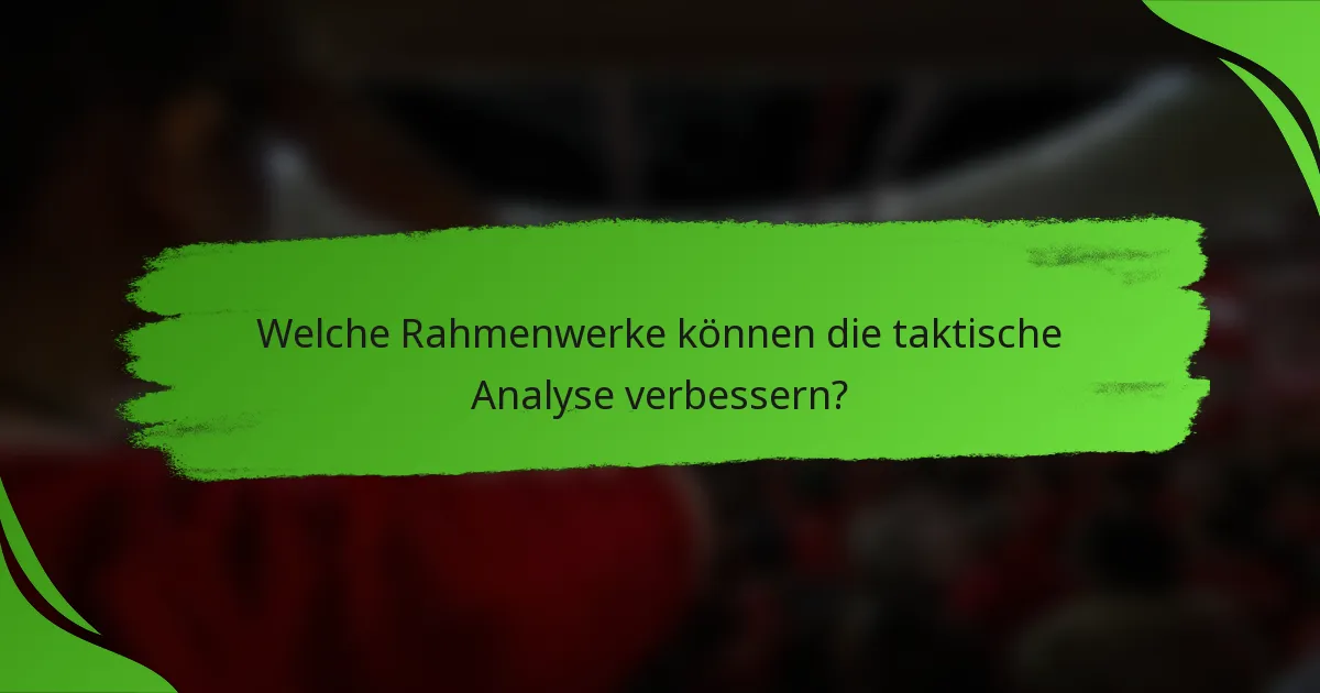 Welche Rahmenwerke können die taktische Analyse verbessern?