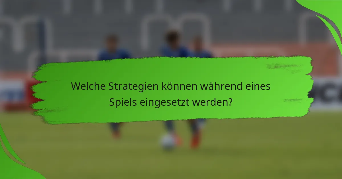 Welche Strategien können während eines Spiels eingesetzt werden?