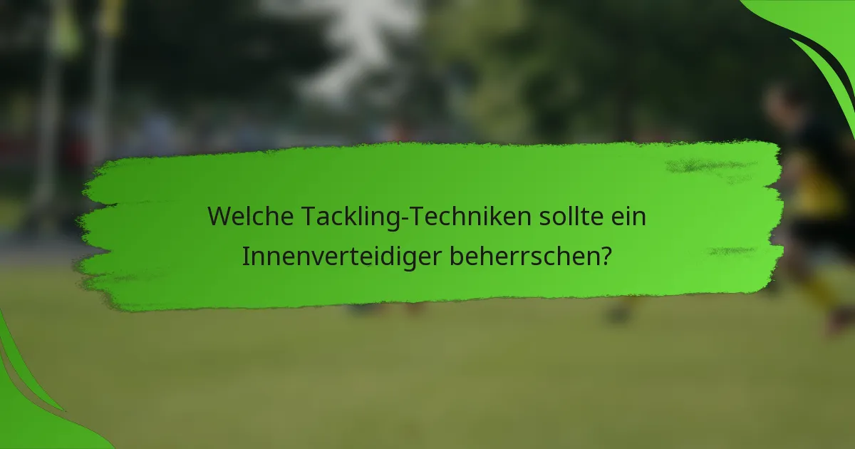 Welche Tackling-Techniken sollte ein Innenverteidiger beherrschen?