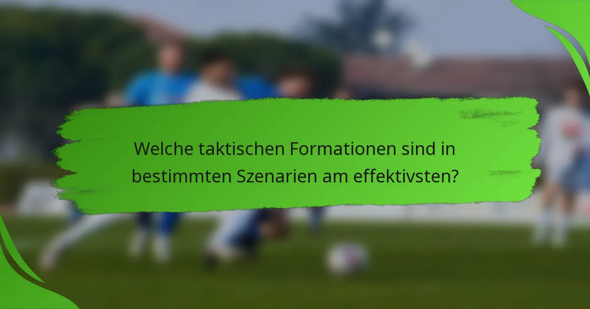 Welche taktischen Formationen sind in bestimmten Szenarien am effektivsten?