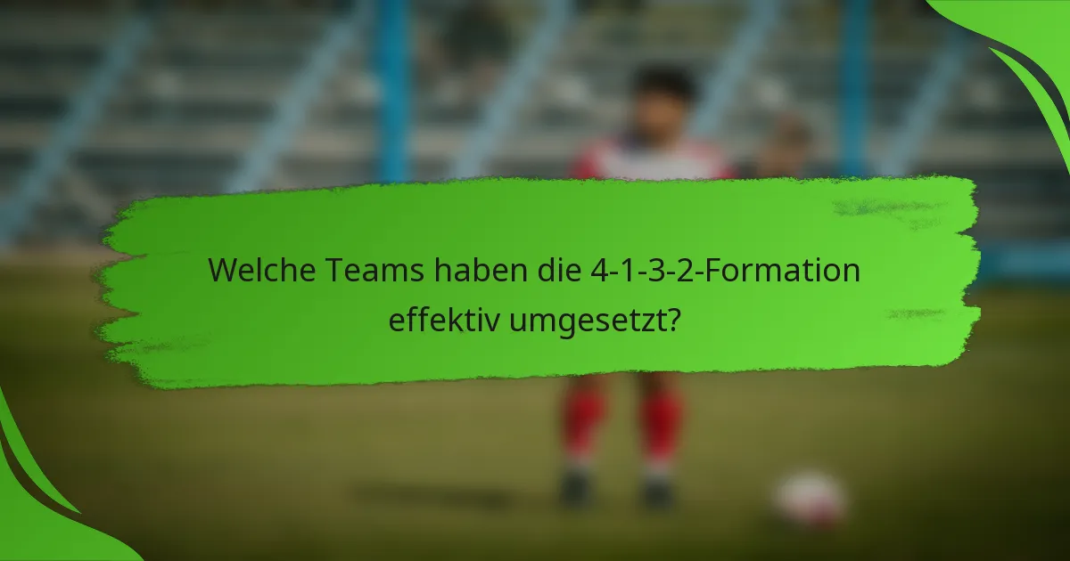 Welche Teams haben die 4-1-3-2-Formation effektiv umgesetzt?