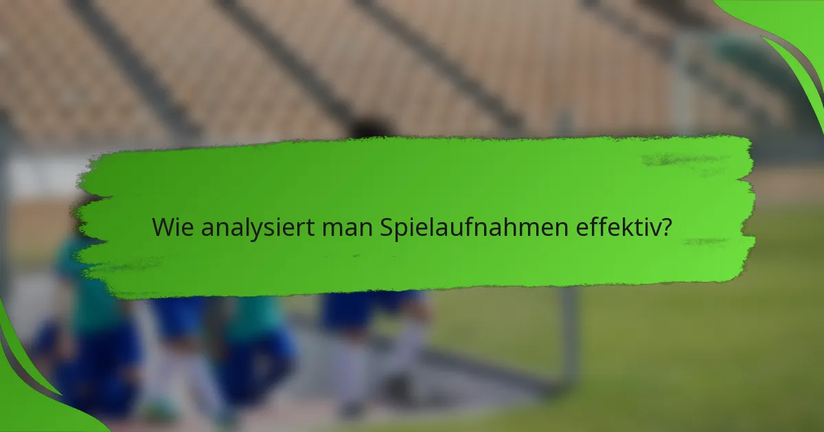 Wie analysiert man Spielaufnahmen effektiv?