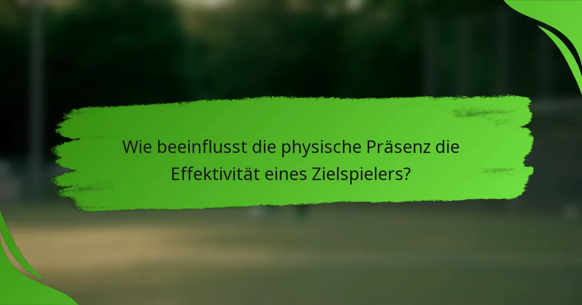 Wie beeinflusst die physische Präsenz die Effektivität eines Zielspielers?