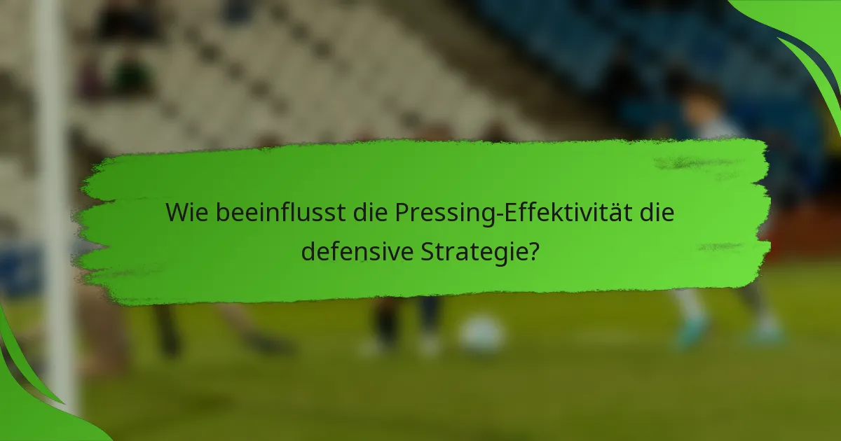 Wie beeinflusst die Pressing-Effektivität die defensive Strategie?