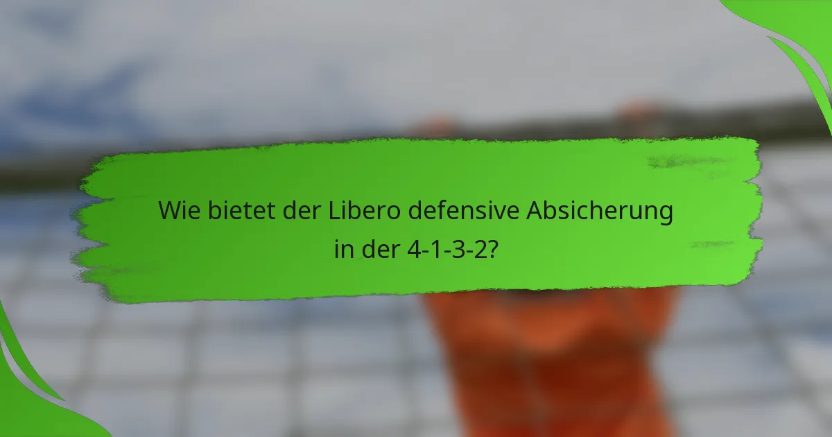 Wie bietet der Libero defensive Absicherung in der 4-1-3-2?