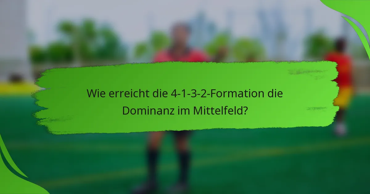Wie erreicht die 4-1-3-2-Formation die Dominanz im Mittelfeld?