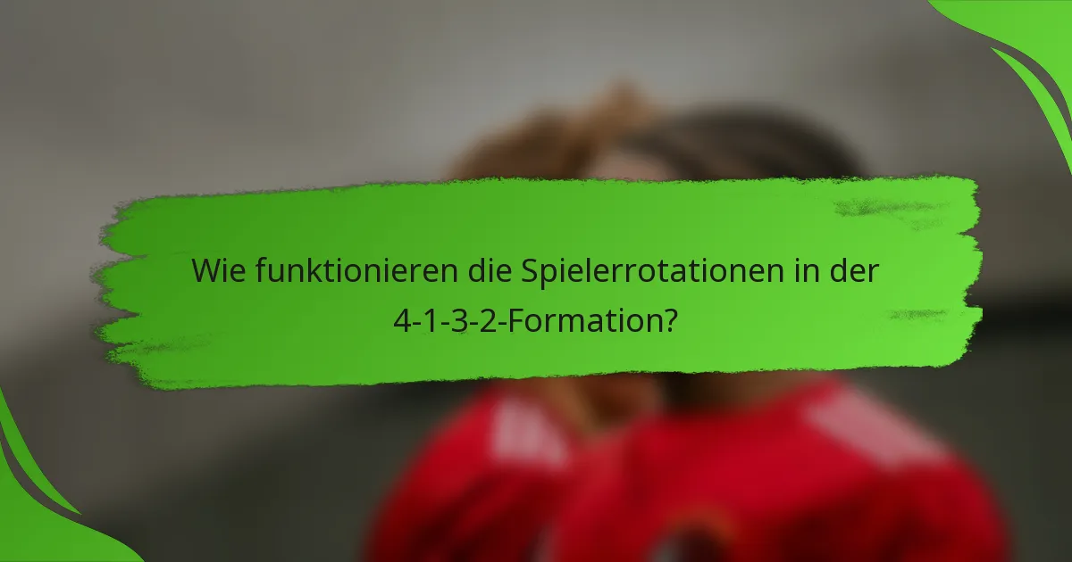 Wie funktionieren die Spielerrotationen in der 4-1-3-2-Formation?