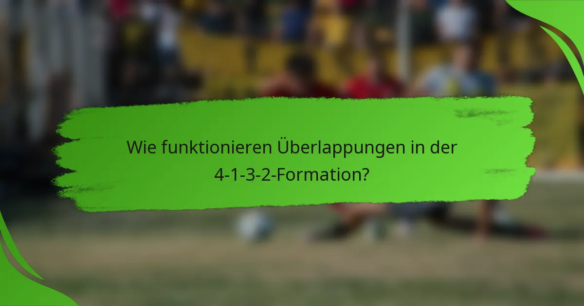 Wie funktionieren Überlappungen in der 4-1-3-2-Formation?