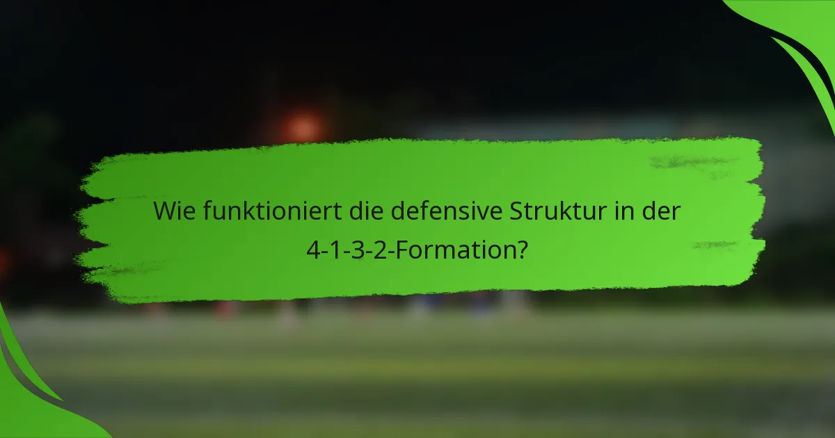 Wie funktioniert die defensive Struktur in der 4-1-3-2-Formation?