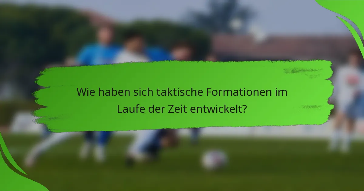 Wie haben sich taktische Formationen im Laufe der Zeit entwickelt?