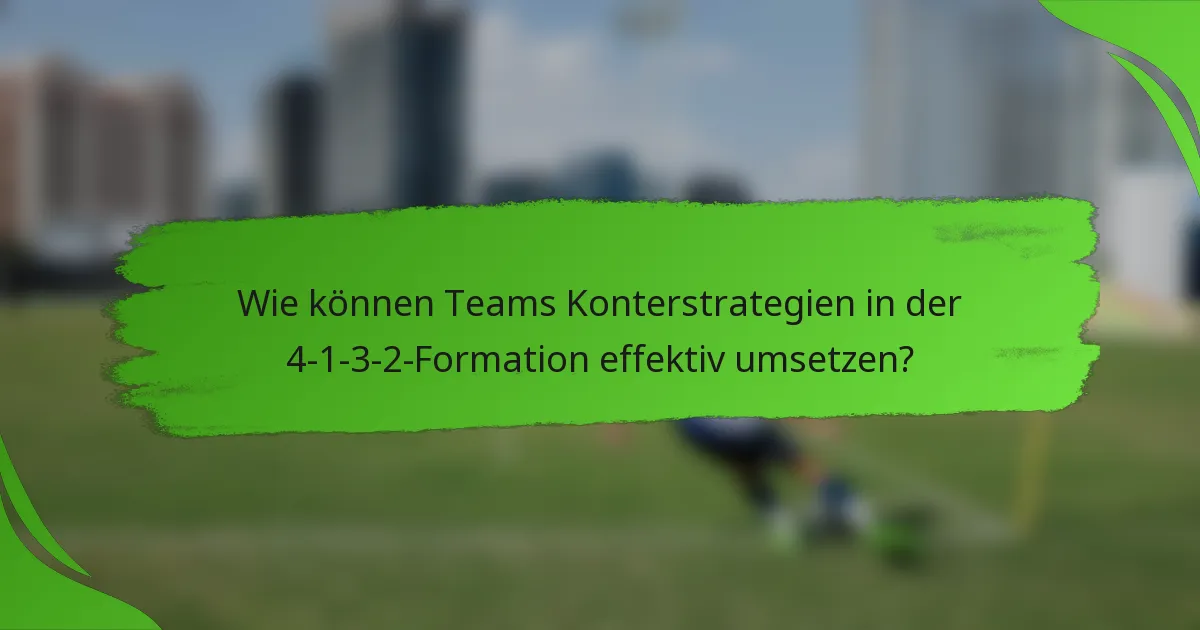 Wie können Teams Konterstrategien in der 4-1-3-2-Formation effektiv umsetzen?