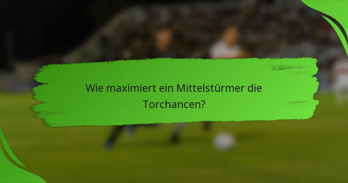 Wie maximiert ein Mittelstürmer die Torchancen?