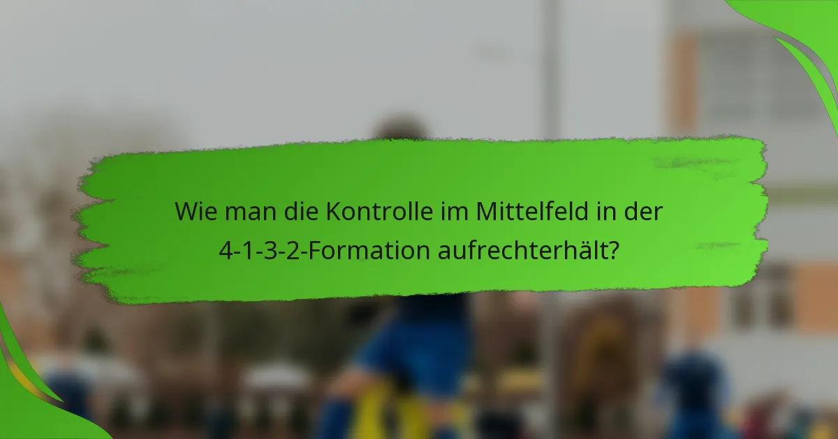 Wie man die Kontrolle im Mittelfeld in der 4-1-3-2-Formation aufrechterhält?
