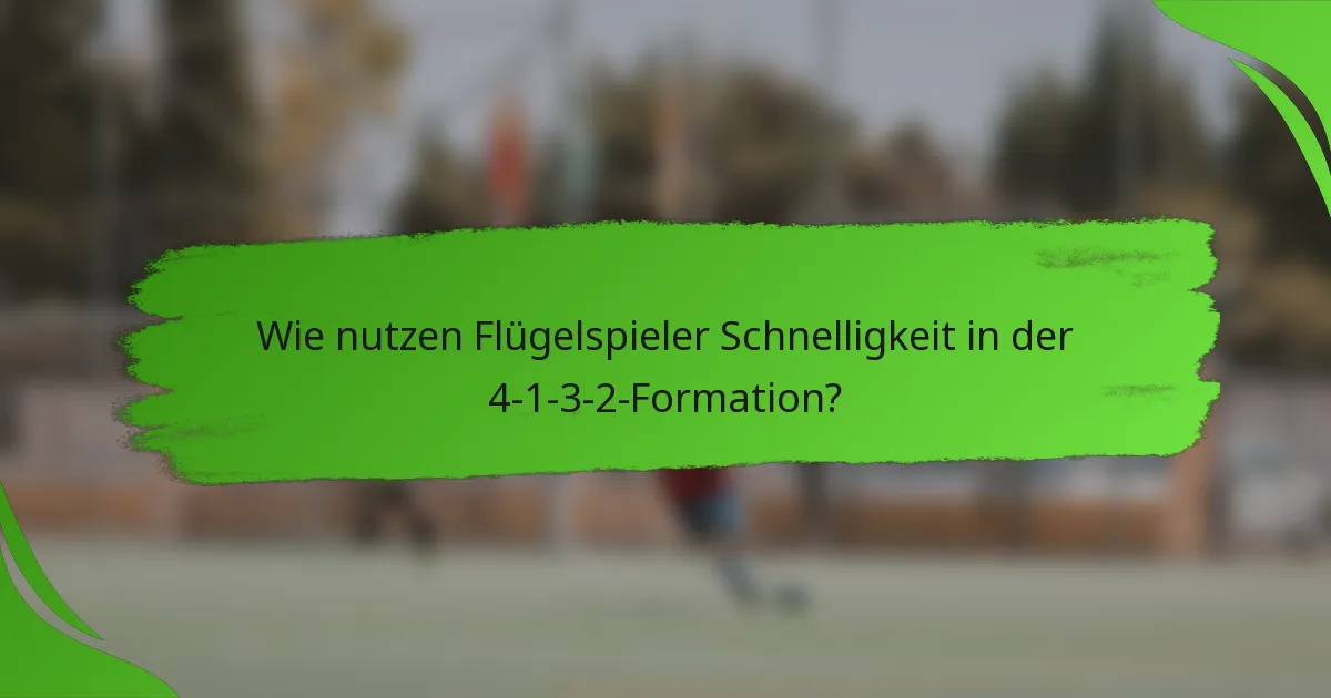 Wie nutzen Flügelspieler Schnelligkeit in der 4-1-3-2-Formation?