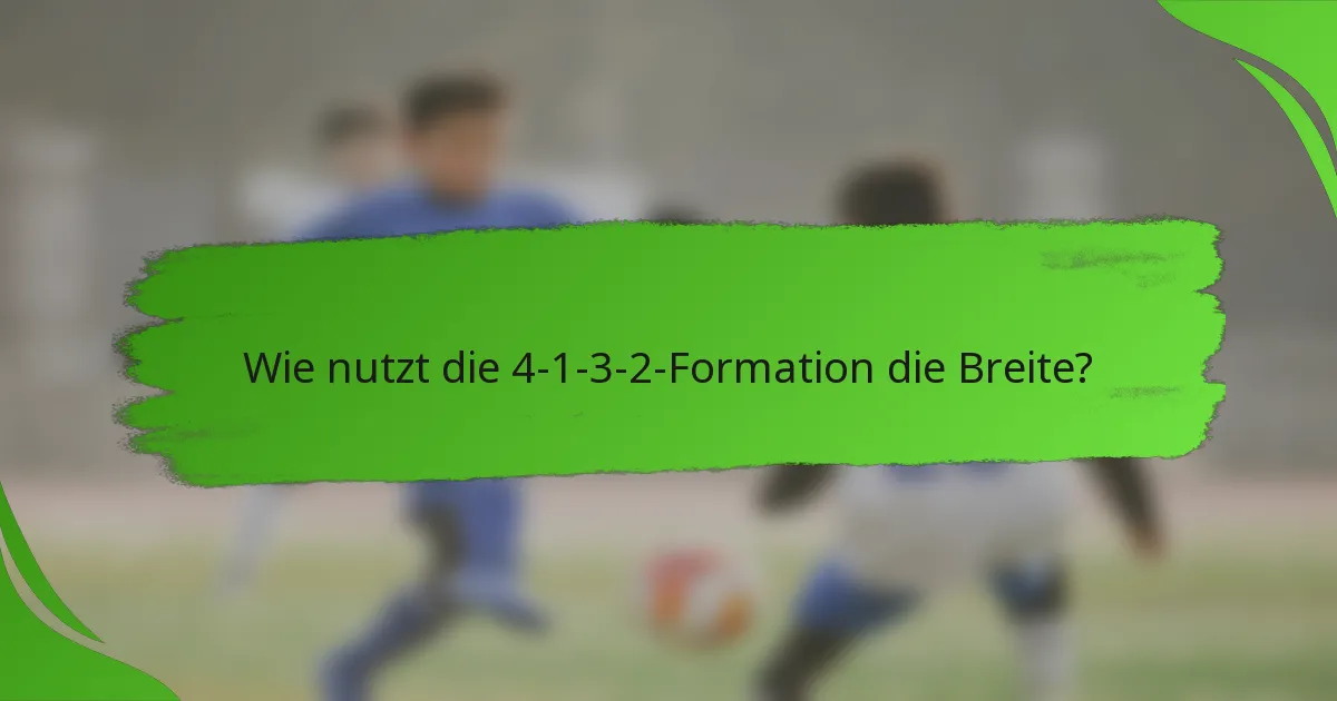 Wie nutzt die 4-1-3-2-Formation die Breite?