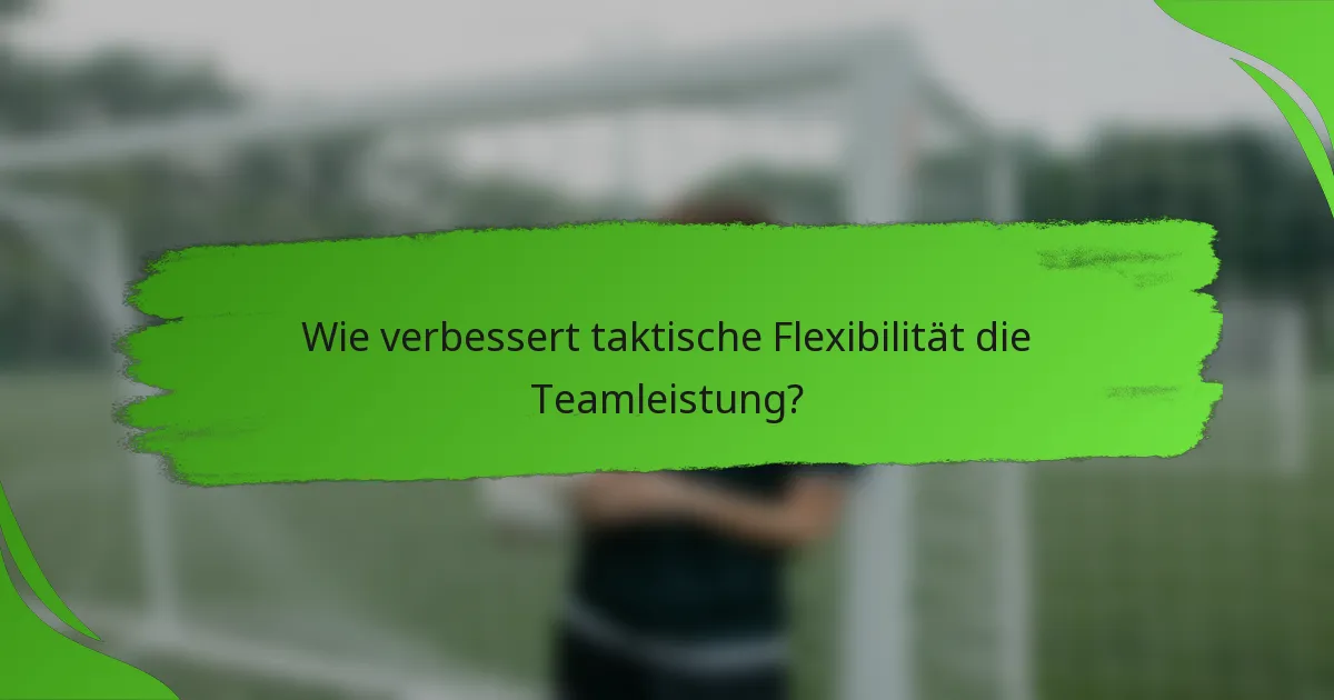 Wie verbessert taktische Flexibilität die Teamleistung?